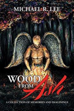 portada Wood from Ash: A Collection of Memories and Imaginings