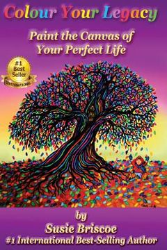 portada Colour Your Legacy: Paint the Canvas of Your Perfect Life (en Inglés)