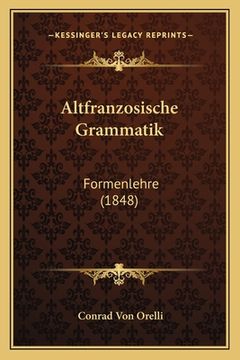 portada Altfranzosische Grammatik: Formenlehre (1848) (en Alemán)