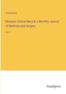 portada Missouri Clinical Record, a Monthly Journal of Medicine and Surgery: Vol. 1 (en Inglés)