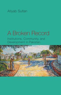 portada A Broken Record: Institutions, Community and Development in Pakistan (in English)