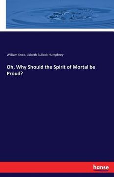 portada Oh, Why Should the Spirit of Mortal be Proud?