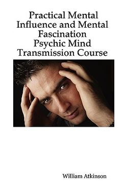 portada practical mental influence and mental fascination: psychic mind transmission course (en Inglés)