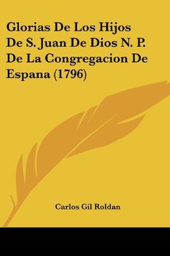 portada Glorias de los Hijos de s. Juan de Dios n. P. De la Congregacion de Espana (1796) (in Spanish)