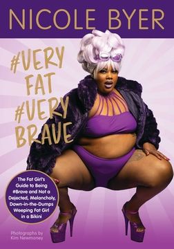 portada #Veryfat #Verybrave: The fat Girl'S Guide to Being #Brave and not a Dejected, Melancholy, Down-In-The-Dumps Weeping fat Girl in a Bikini (in English)