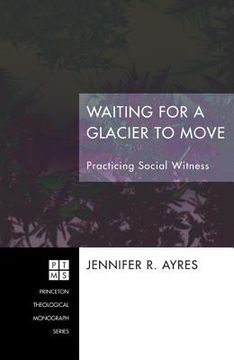 portada waiting for a glacier to move: practicing social witness (en Inglés)