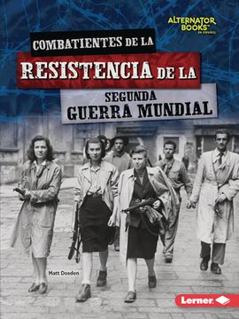 portada Combatientes de la Resistencia de la Segunda Guerra Mundial (World War II Resistance Fighters)