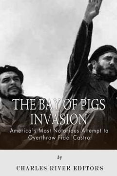 portada The Bay of Pigs Invasion: President Kennedy's Failed Attempt to Overthrow Fidel Castro (en Inglés)