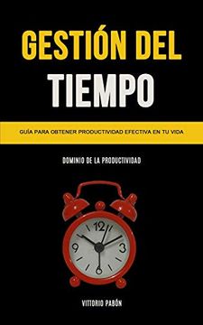 portada Gestión del Tiempo: Guía Para Obtener Productividad Efectiva en tu Vida (Dominio de la Productividad) (in Spanish)