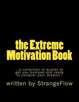 portada The Extreme Motivation Book: a collection of quotes by StrangeFlow to get you pumped and ready to conquer your dreams (in English)