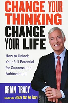 portada Change Your Thinking, Change Your Life: How to Unlock Your Full Potential for Success and Achievement (in English)