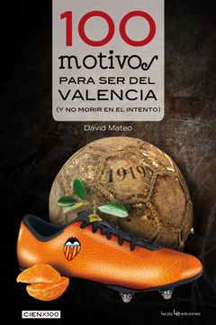 portada 100 Motivos Para ser del Valencia: (y no Morir en el Intento)
