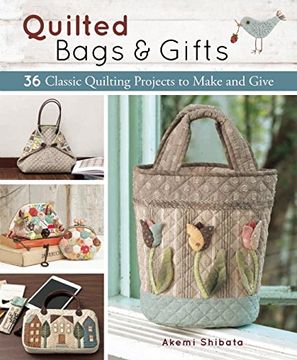portada Quilted Bags and Gifts: 36 Classic Quilting Projects to Make and Give (in English)