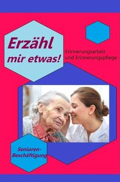 portada Erzähl mir etwas!: Erinnerungsarbeit & Erinnerungspflege - Seniorenbeschäftigung (en Alemán)