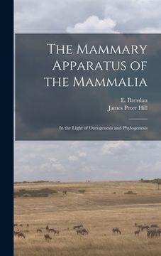 portada The Mammary Apparatus of the Mammalia: in the Light of Ontogenesis and Phylogenesis (en Inglés)