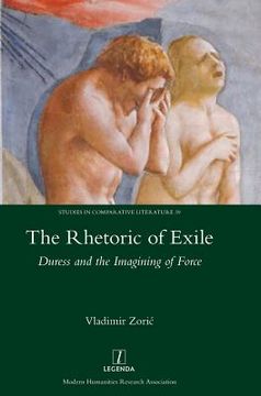 portada The Rhetoric of Exile: Duress and the Imagining of Force (en Inglés)