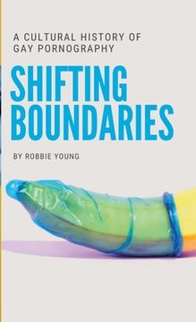 portada Shifting Boundaries: A Cultural History of Gay pornography (en Inglés)