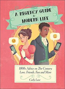 portada A Regency Guide to Modern Life: 1800S Advice on 21St Century Love, Friends, fun and More (en Inglés)