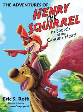 portada The Adventures of Henry the Squirrel: In Search of the Golden Heart (en Inglés)