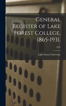 portada General Register of Lake Forest College, 1865-1931.; 1931 (in English)