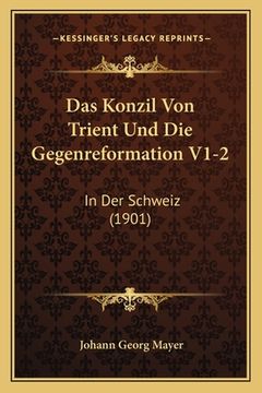 portada Das Konzil Von Trient Und Die Gegenreformation V1-2: In Der Schweiz (1901) (en Alemán)