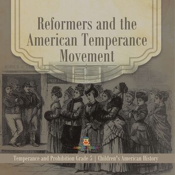 portada Reformers and the American Temperance Movement Temperance and Prohibition Grade 5 Children's American History (en Inglés)