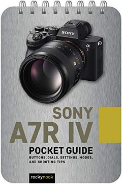 portada Sony a7r iv: Pocket Guide: Buttons, Dials, Settings, Modes, and Shooting Tips (The Pocket Guide Series for Photographers) (in English)