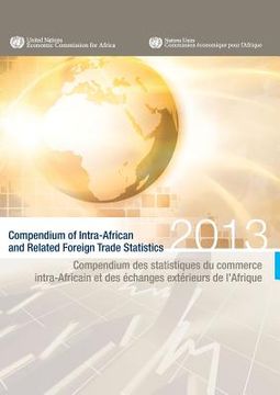 portada Compendium of Intra-African and Related Foreign Trade Statistics 2013/Compendium des statistiques du commerce intra-Africain et des échanges extérieur (en Inglés)