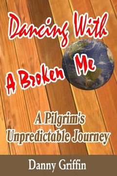 portada Dancing With A Broken Me: A Pilgrim's Unpredictable Journey (en Inglés)