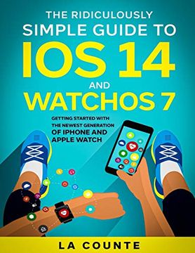 portada The Ridiculously Simple Guide to ios 14 and Watchos 7: Getting Started With the Newest Generation of Iphone and Apple Watch (in English)