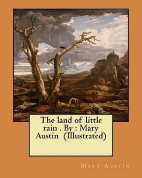 portada The land of little rain . By: Mary Austin (Illustrated) (en Inglés)