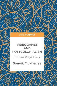 portada Videogames and Postcolonialism: Empire Plays Back (en Inglés)