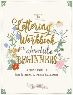 portada The Lettering Workbook for Absolute Beginners: A Simple Guide to Hand Lettering & Modern Calligraphy (en Inglés)