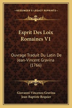 portada Esprit Des Loix Romaines V1: Ouvrage Traduit Du Latin De Jean-Vincent Gravina (1766) (en Francés)