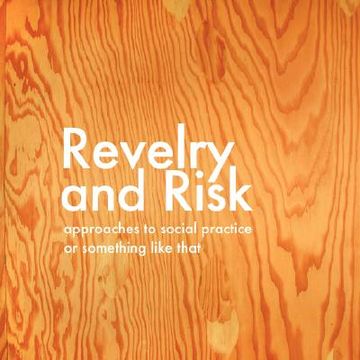 portada revelry and risk: approaches to social practice, or something like that (in English)