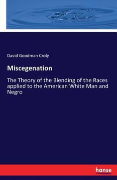 portada Miscegenation: The Theory of the Blending of the Races applied to the American White Man and Negro (en Inglés)