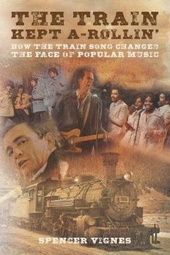 portada Train Kept a Rollin': How the Train Song Changed the Face of Popular Music (en Inglés)
