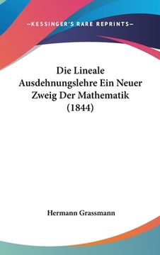 portada Die Lineale Ausdehnungslehre Ein Neuer Zweig Der Mathematik (1844) (en Alemán)