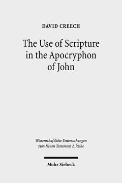 portada The Use of Scripture in the Apocryphon of John: A Diachronic Analysis of the Variant Versions (en Inglés)