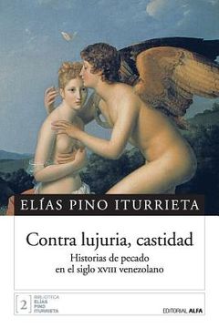 portada Contra lujuria, castidad: Historias de pecado en el siglo XVIII venezolano