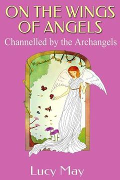portada On the Wings of Angels.: Channelled by the Archangels (in English)
