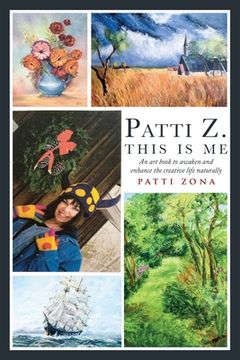 portada Patti Z. This is Me.: An Art Book to Awaken and Enhance the Creative Life Naturally (in English)