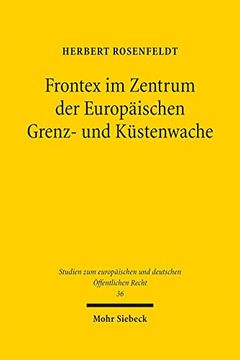 portada Frontex Im Zentrum Der Europaischen Grenz- Und Kustenwache: Bestandsaufnahme, Unionsrechtmassigkeit Und Verantwortlichkeit (en Alemán)