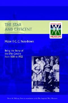 portada star and crescent: being the story of the 17th cavalry from 1858 to 1922 (en Inglés)