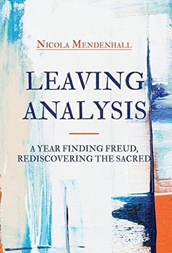 portada Leaving Analysis: A Year Finding Freud, Rediscovering the Sacred 
