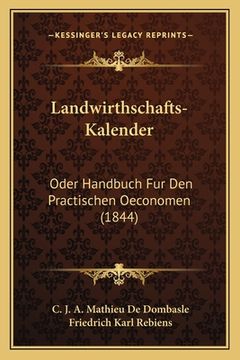 portada Landwirthschafts-Kalender: Oder Handbuch Fur Den Practischen Oeconomen (1844) (en Alemán)