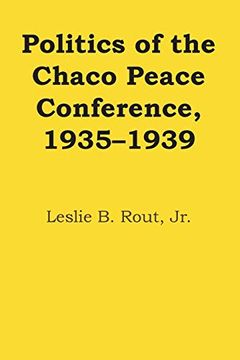 portada Politics of the Chaco Peace Conference, 1935–1939 (Llilas Latin American Monograph) 
