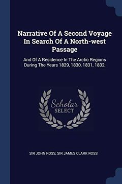 portada Narrative of a Second Voyage in Search of a North-West Passage: And of a Residence in the Arctic Regions During the Years 1829, 1830, 1831, 1832,