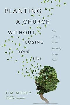 portada Planting a Church Without Losing Your Soul: Nine Questions for the Spiritually Formed Pastor (en Inglés)