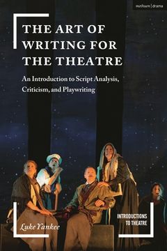 portada The art of Writing for the Theatre: An Introduction to Script Analysis, Criticism, and Playwriting (Introductions to Theatre)